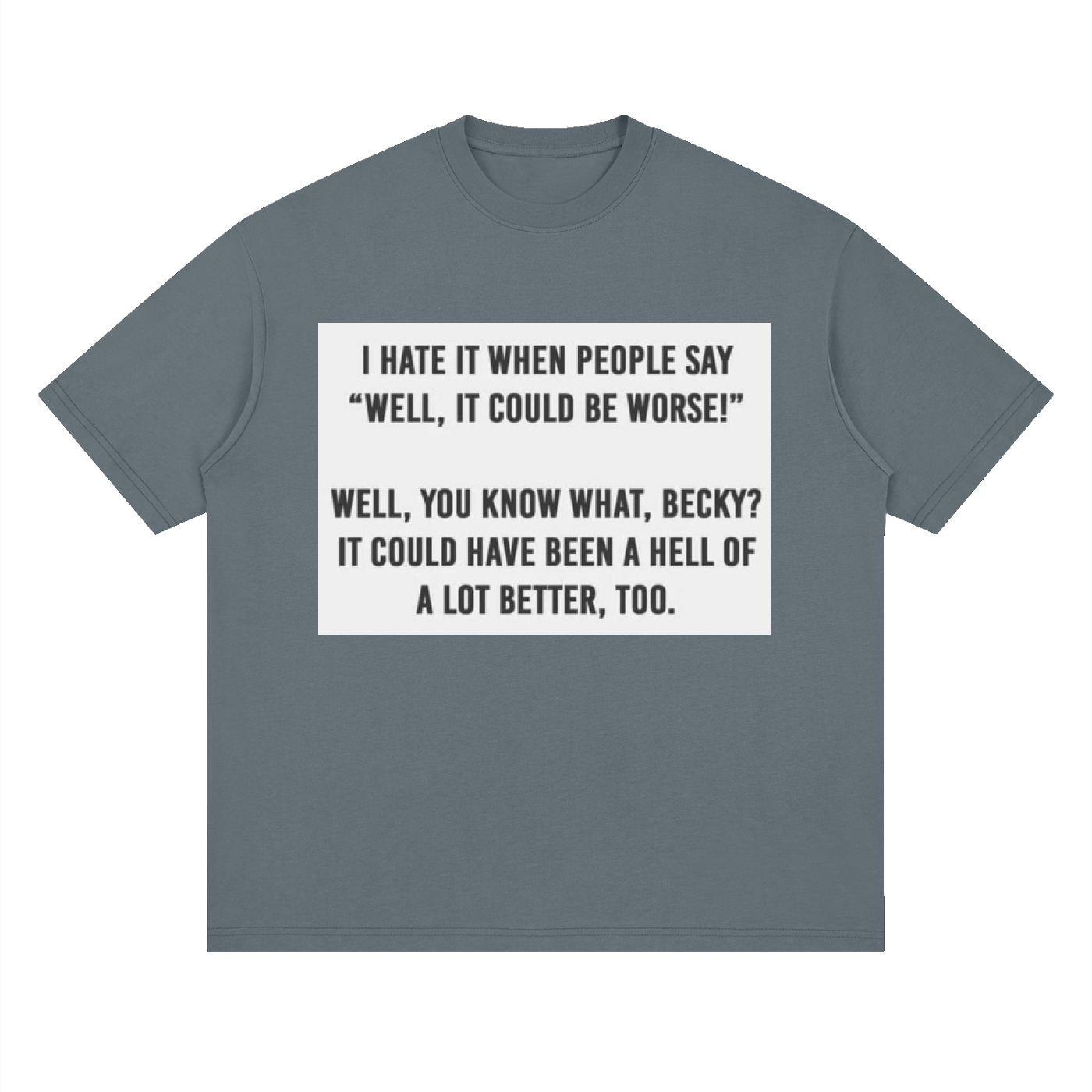 You know what, Becky - Streetwear Loose Drop Shoulder T-Shirt