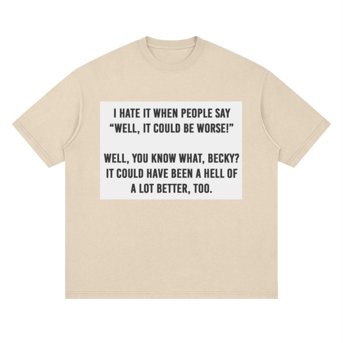 You know what, Becky - Streetwear Loose Drop Shoulder T-Shirt