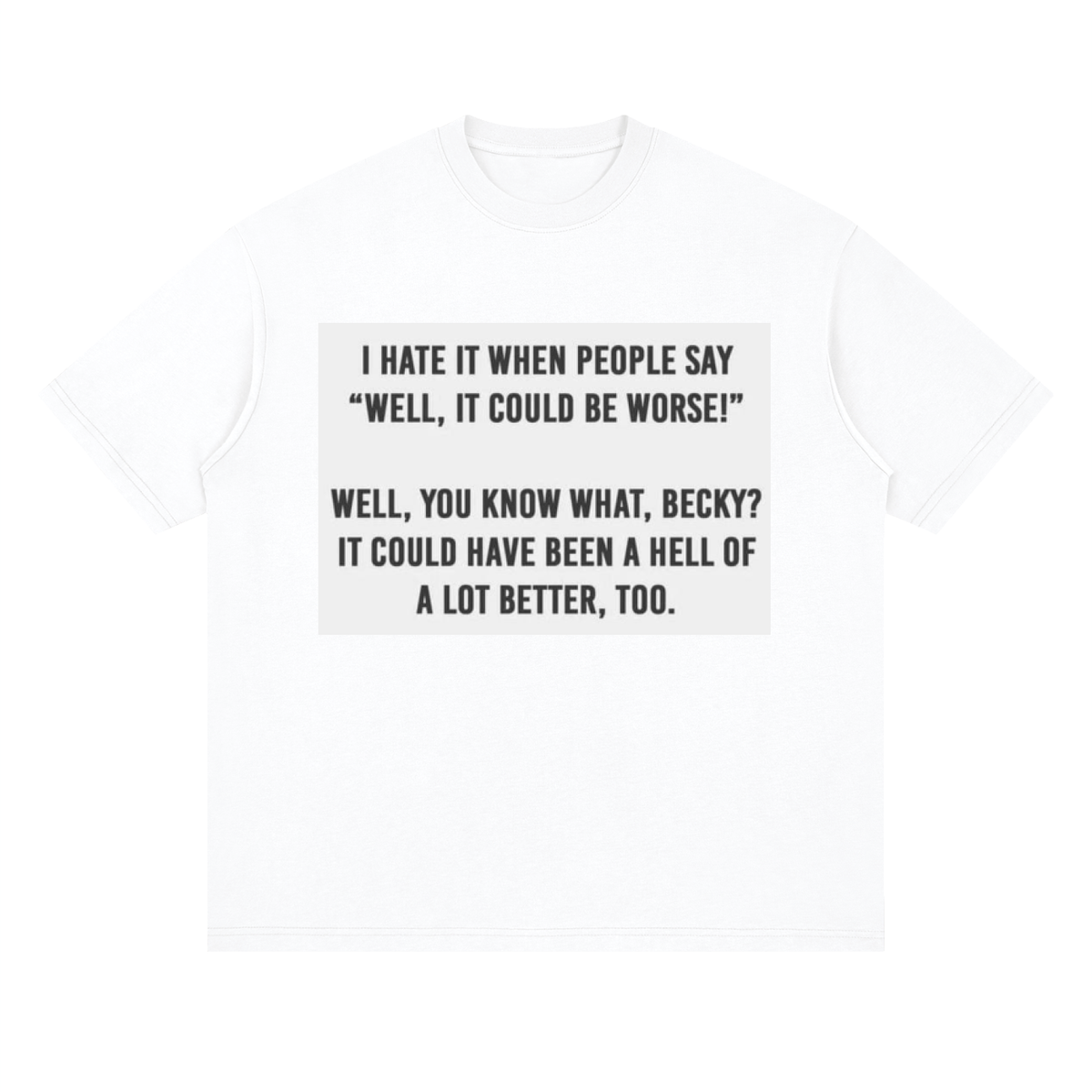 You know what, Becky - Streetwear Loose Drop Shoulder T-Shirt