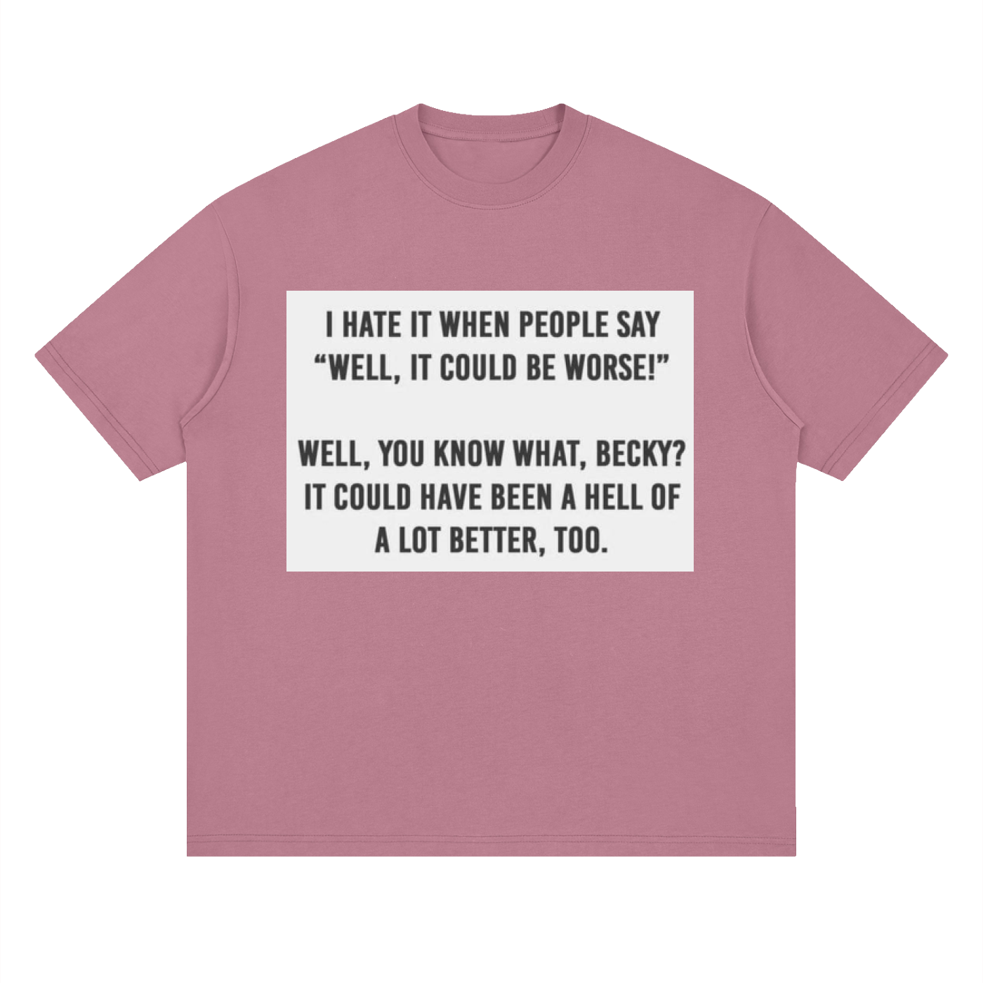 You know what, Becky - Streetwear Loose Drop Shoulder T-Shirt