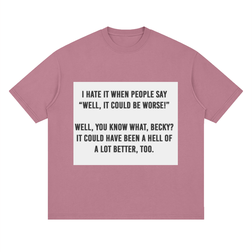 You know what, Becky - Streetwear Loose Drop Shoulder T-Shirt