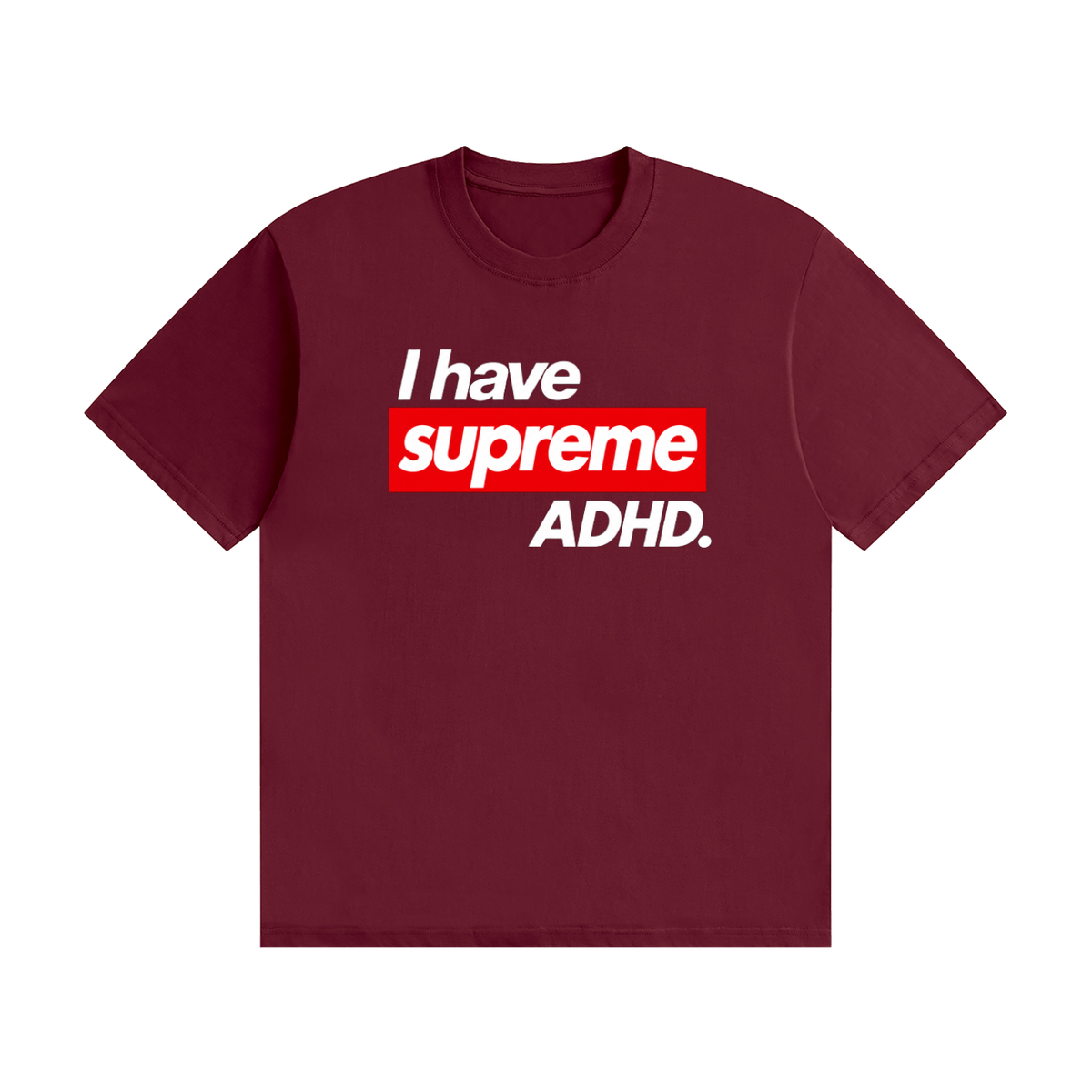 ADHD Supreme unisex drop shoulder t-shirt in wine red with bold "I have supreme ADHD" graphic on white background Streetwear,Adhd,Supreme,Neurodivergent