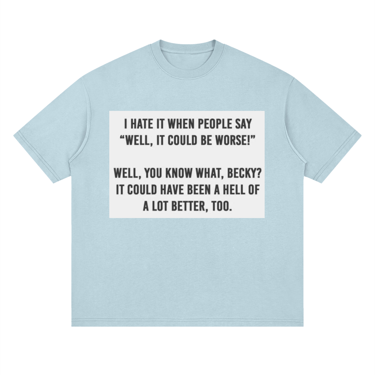 You know what, Becky - Streetwear Loose Drop Shoulder T-Shirt