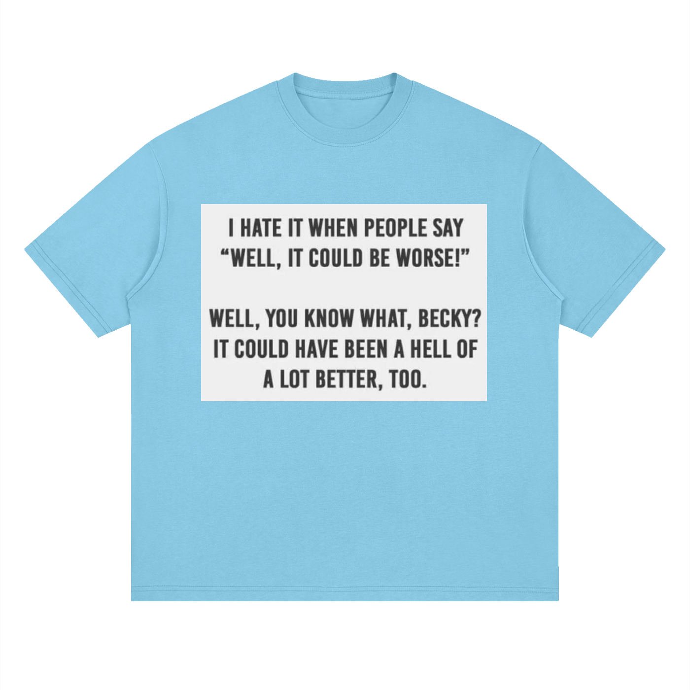 You know what, Becky - Streetwear Loose Drop Shoulder T-Shirt