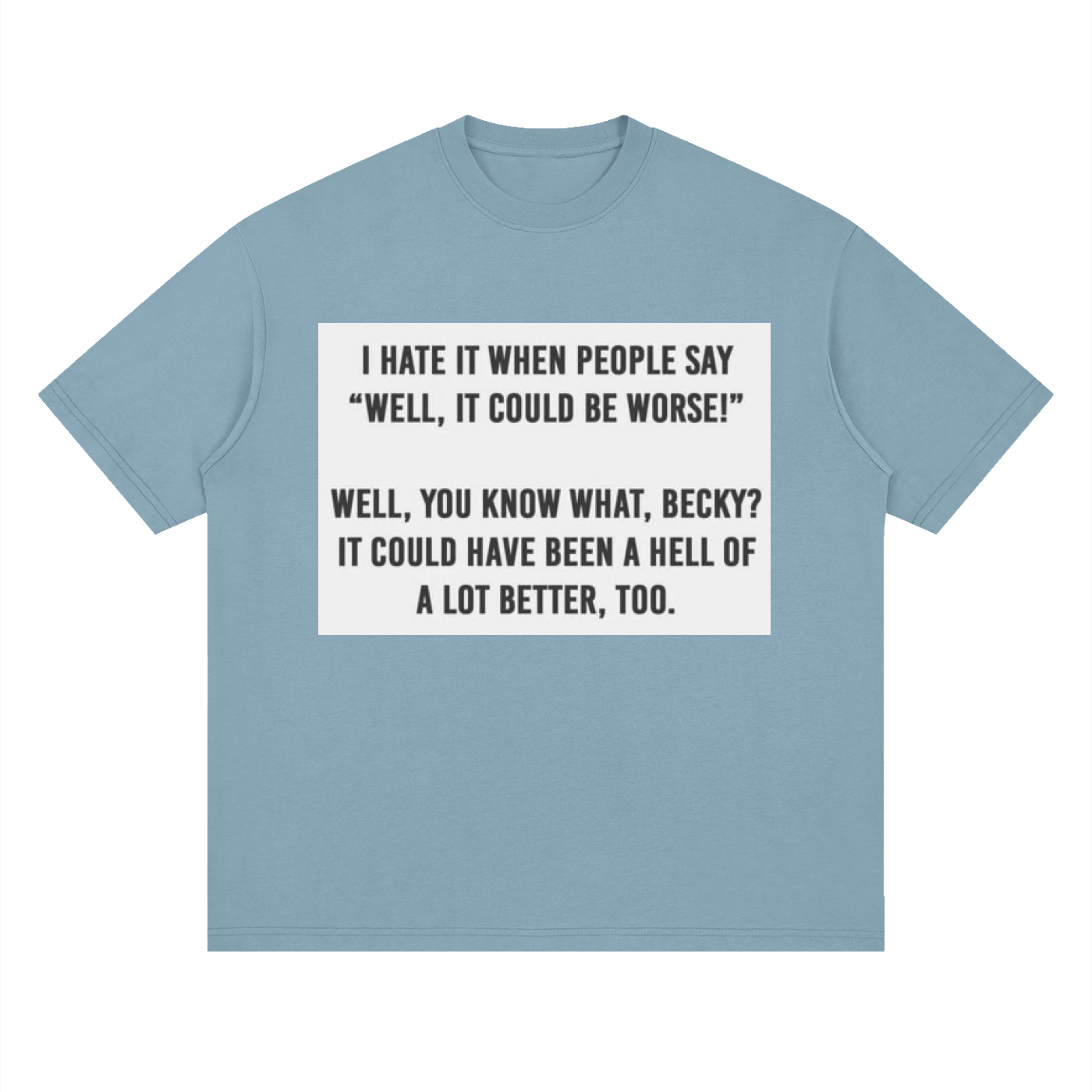 You know what, Becky - Streetwear Loose Drop Shoulder T-Shirt