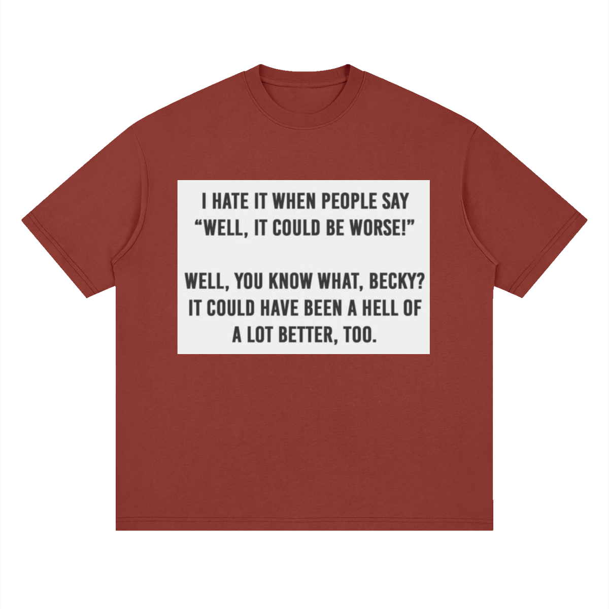 You know what, Becky - Streetwear Loose Drop Shoulder T-Shirt