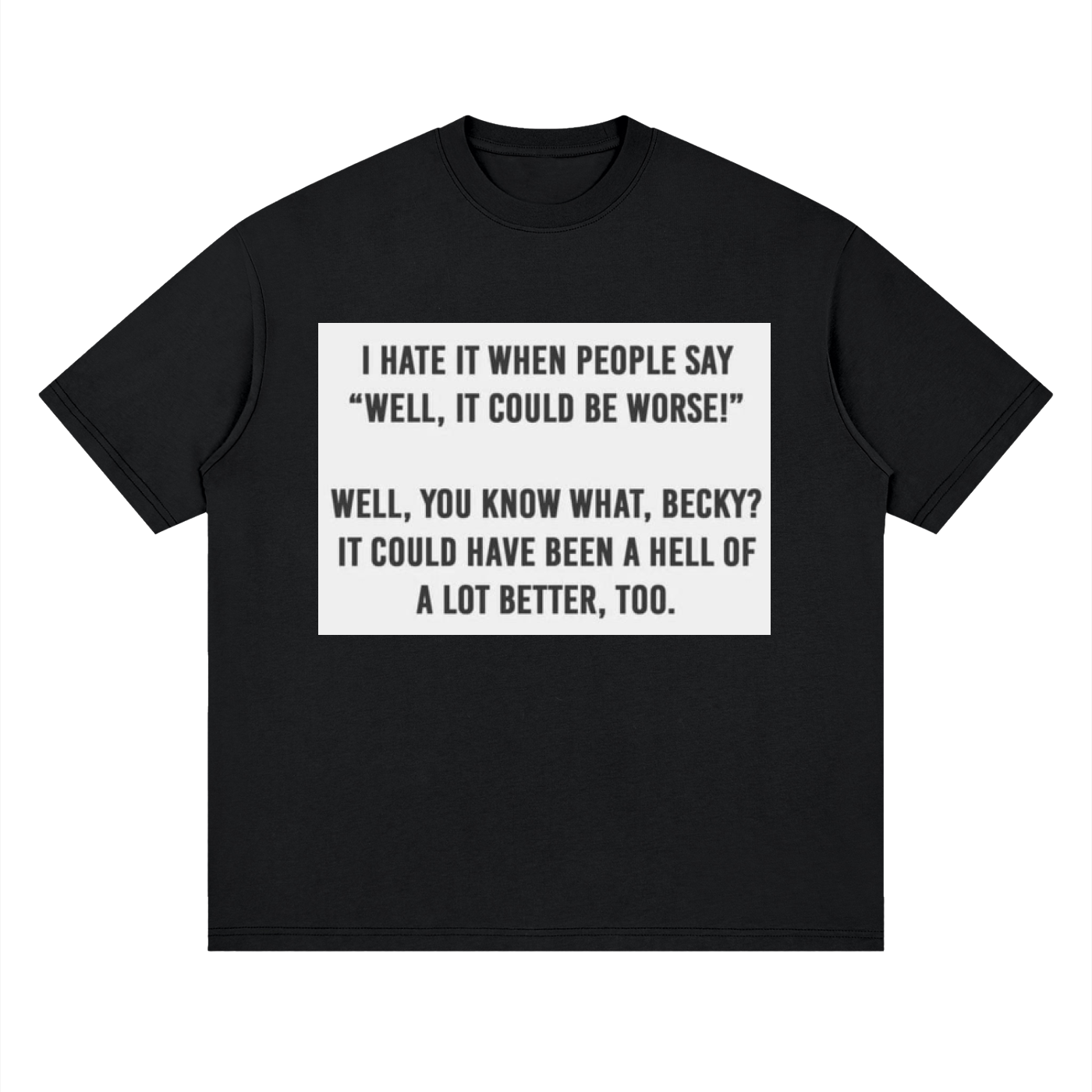 You know what, Becky - Streetwear Loose Drop Shoulder T-Shirt