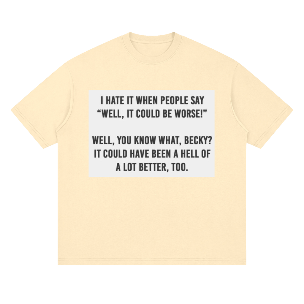 You know what, Becky - Streetwear Loose Drop Shoulder T-Shirt