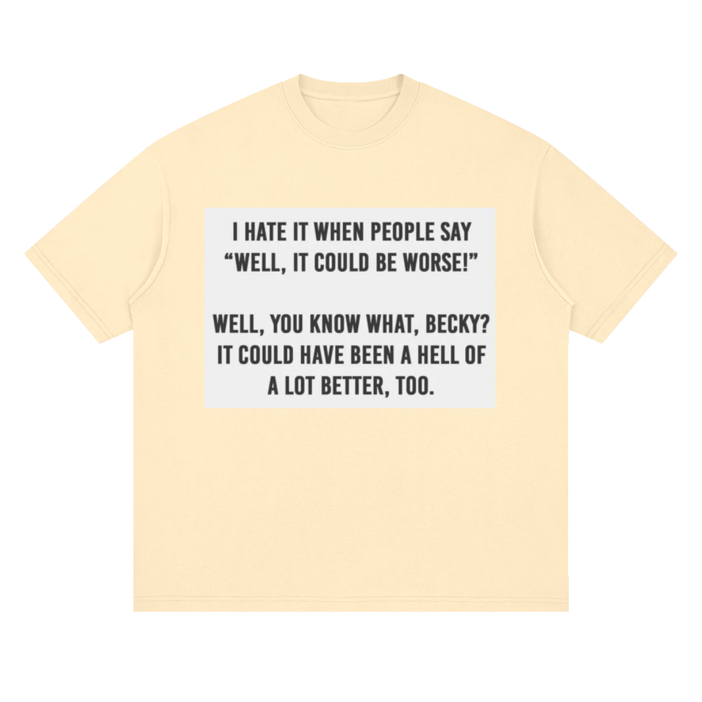 You know what, Becky - Streetwear Loose Drop Shoulder T-Shirt