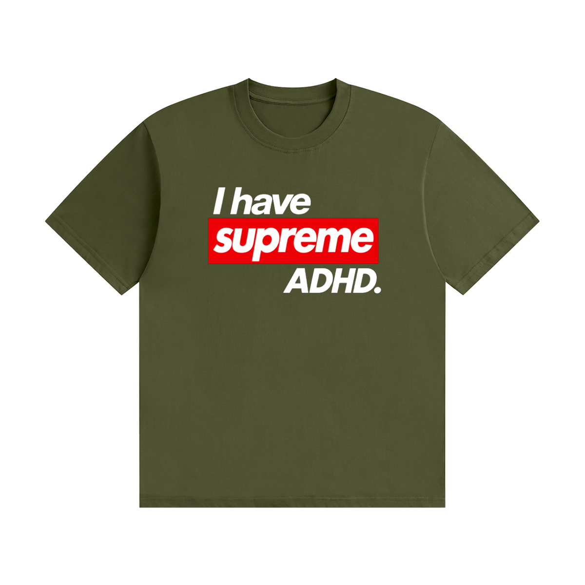 ADHD Supreme unisex drop shoulder t-shirt in army green with bold "I have supreme ADHD" graphic on light gray background Streetwear,Adhd,Supreme,Neurodivergent