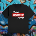 ADHD Supreme unisex drop shoulder t-shirt in black with bold "I have supreme ADHD" graphic on graffiti backgroundStreetwear,Adhd,Supreme,Neurodivergent