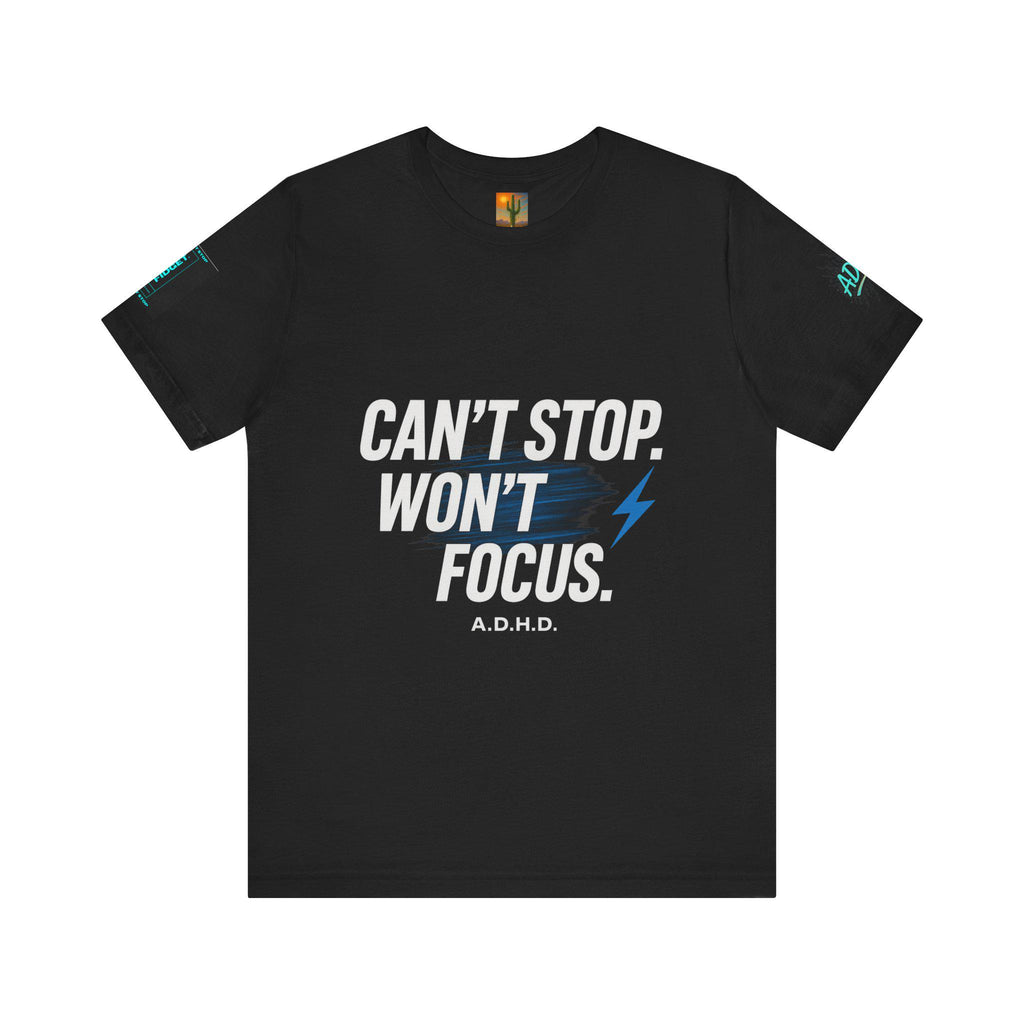 ADHD Shirt: 'Can't Stop Won't Focus' Graphic Tee