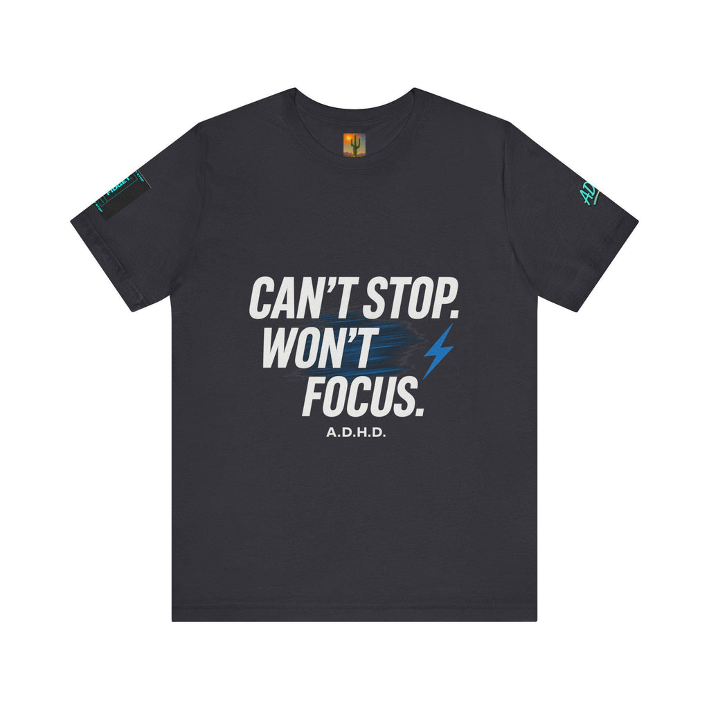 ADHD Shirt: 'Can't Stop Won't Focus' Graphic Tee