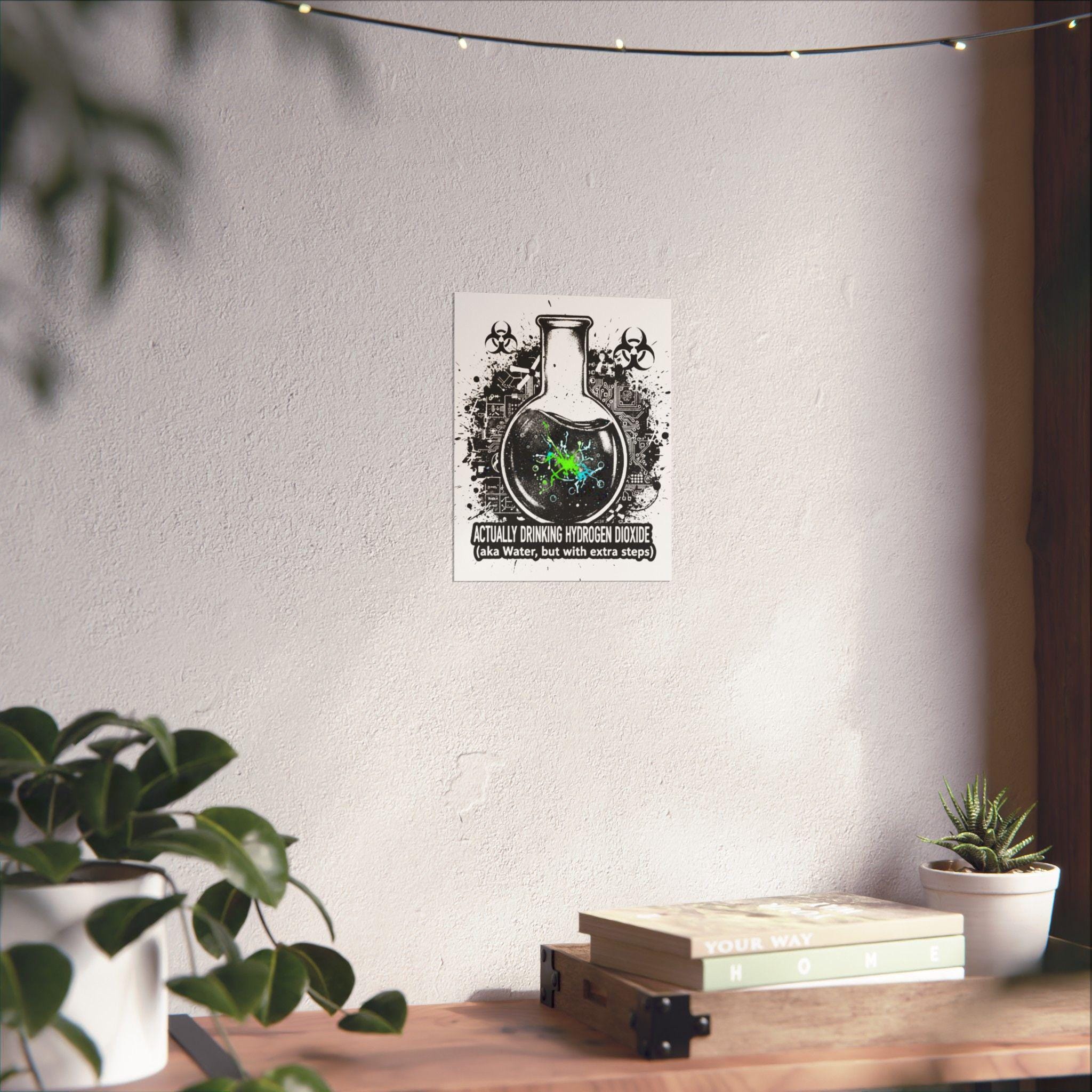 Humorous Science Poster - Actually Drinking Hydrogen Dioxide, Science Decor, Gift for Teachers, Geeky Wall Art, Chemistry Wall Art